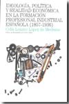 Ideología, política y realidad económica en la formación profesional industrial española (1857-1936). 9788497432399