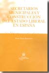 Secretarios municipales y construcción del estado liberal en España. 9788498761511