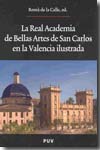 La Real Academia de Bellas Artes de San Carlos en la Valencia ilustrada. 9788437072074