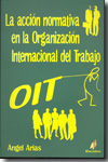 La acción normativa en la Organización Internacional del Trabajo. 9788492669127