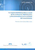 Responsabilidad jurídica y social de los archiveros, bibliotecarios y documentalistas en la sociedad del conocimiento. 9788477334057