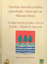 Estudio histórico-jurídico sobre el escudo y blasón de Gipuzkoa = Azterketa historiko-juridikoa Gipuzkoako armarriari eta blasoiari buruz