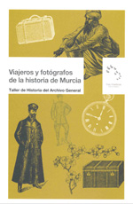 Viajeros y fotógrafos de la historia de Murcia. 9788475645544