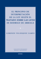 El principio de interpretación de la ley según el Tratado sobre las Leyes de Rodrigo de Arriaga. 9788431328412