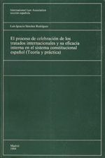 El proceso de celebración de los tratados internacionales y su eficacia interna en el sistema constitucional español