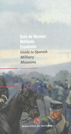 Guía de museos militares españoles = Guide to spanish military museums