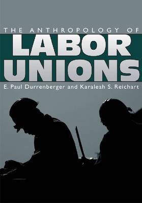 The anthropology of labor unions. 9781607321842