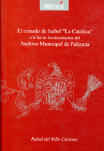 El reinado de Isabel "La Católica" a la luz de los documentos del Archivo Municipal de Palencia. 9788481731354
