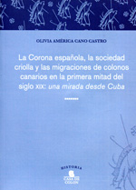 La Corona Española, la sociedad criolla y las migraciones de colonos canarios en la primera mitad del siglo XIX. 9788481036497