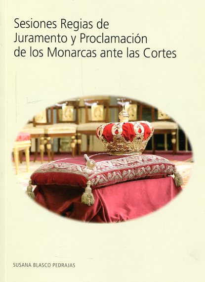 Sesiones regias de juramento y prolongación de los Monarcas ante las Cortes. 9788479434946