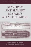Slavery and antislavery in Spain's Atlantic Empire