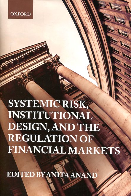 Systemic risk, institutional design, and the regulation of financial markets. 9780198777625
