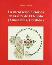La decoración pictórica de la villa de El Ruedo (Almedinilla, Córdoba). 9788478016419