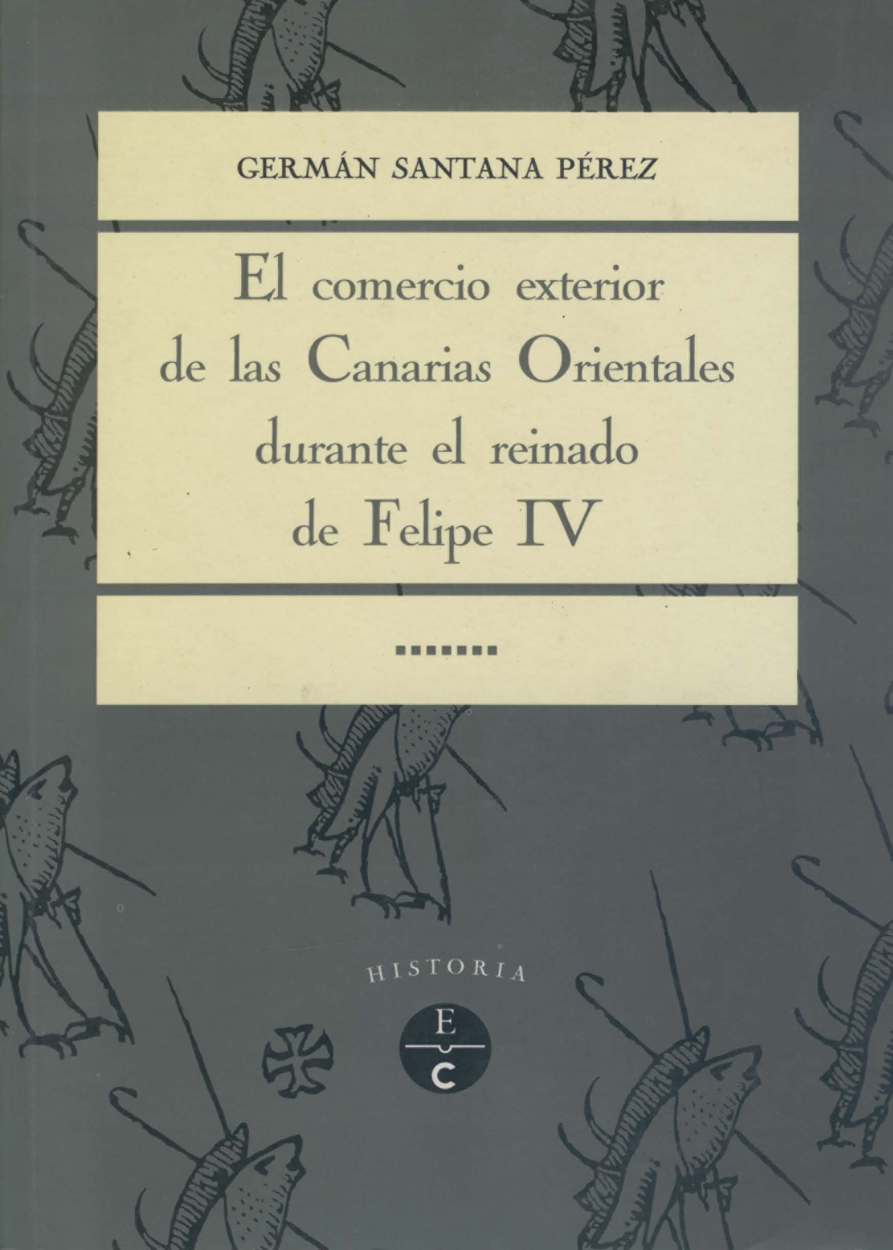 El comercio exterior de las Canarias Orientales durante el reinado de Felipe IV. 9788481033212