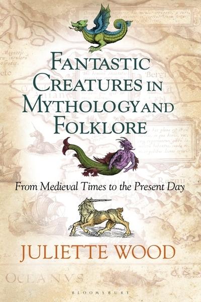 Fantastic creatures in mytholohy and folklore. 9781350059252
