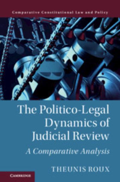 The politico-legal dynamics of judicial review. 9781108425421
