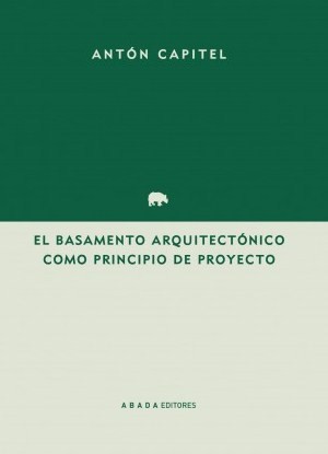 El basamento arquitectónico como principio de proyecto. 9788417301224