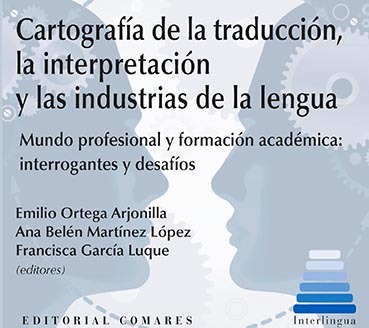 Cartografía de la traducción, la interpretación y las industrias de la lengua. 9788490456316