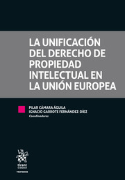 La unificación del Derecho de Propiedad Intelectual en la Unión Europea. 9788413139050