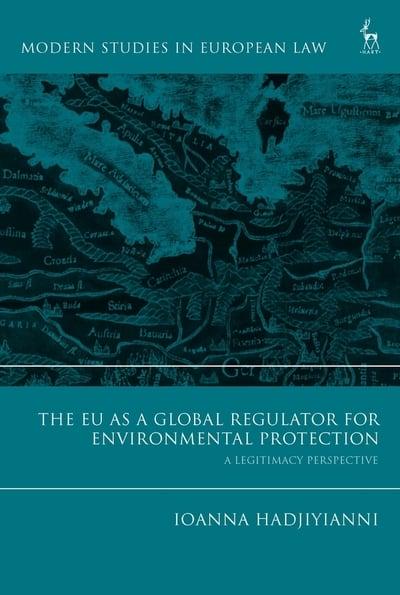 The EU as a global regulator for environmental protection. 9781509925605