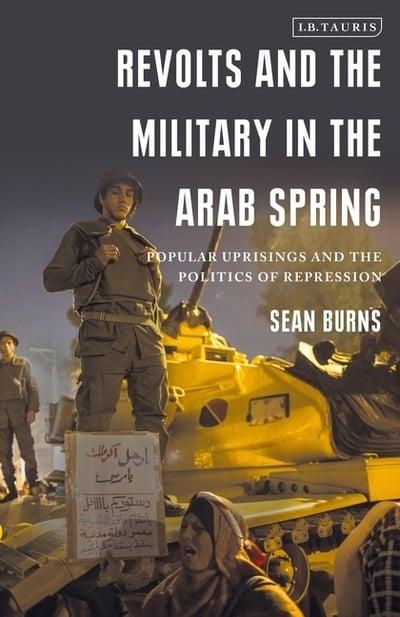 Revolts and the military in the Arab Spring. 9781838600143