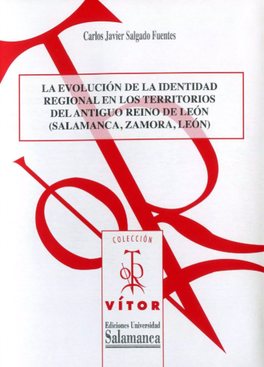 La evolución de la identidad regional en los territorios del antiguo Reino de León (Salamanca, Zamora, León). 1 CD-ROM