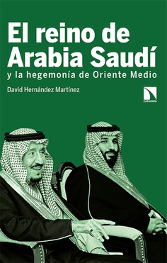 El reino de Arabia Saudí y la hegemonía de Oriente Medi. 9788413520131