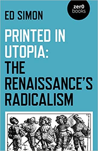Printed in Utopia: the Reinassance's radicalism