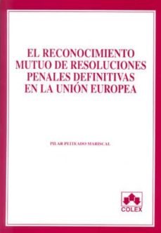 El reconocimiento mutuo de resoluciones penales definitivas en la Unión Europea