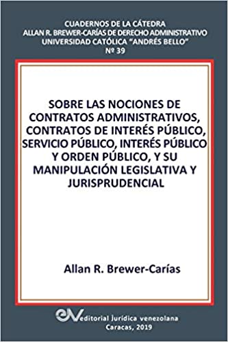 Sobre las nociones de contratos administrativos, contratos de interés público, servicio público, interés público y orden público, y su manipulación legislativa y jurisprudencial