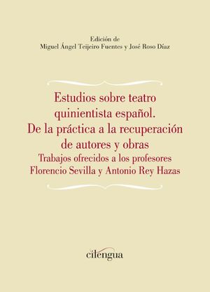 Estudios sobre el teatro quinientista español: de la práctica a la recuperación de autores y obras