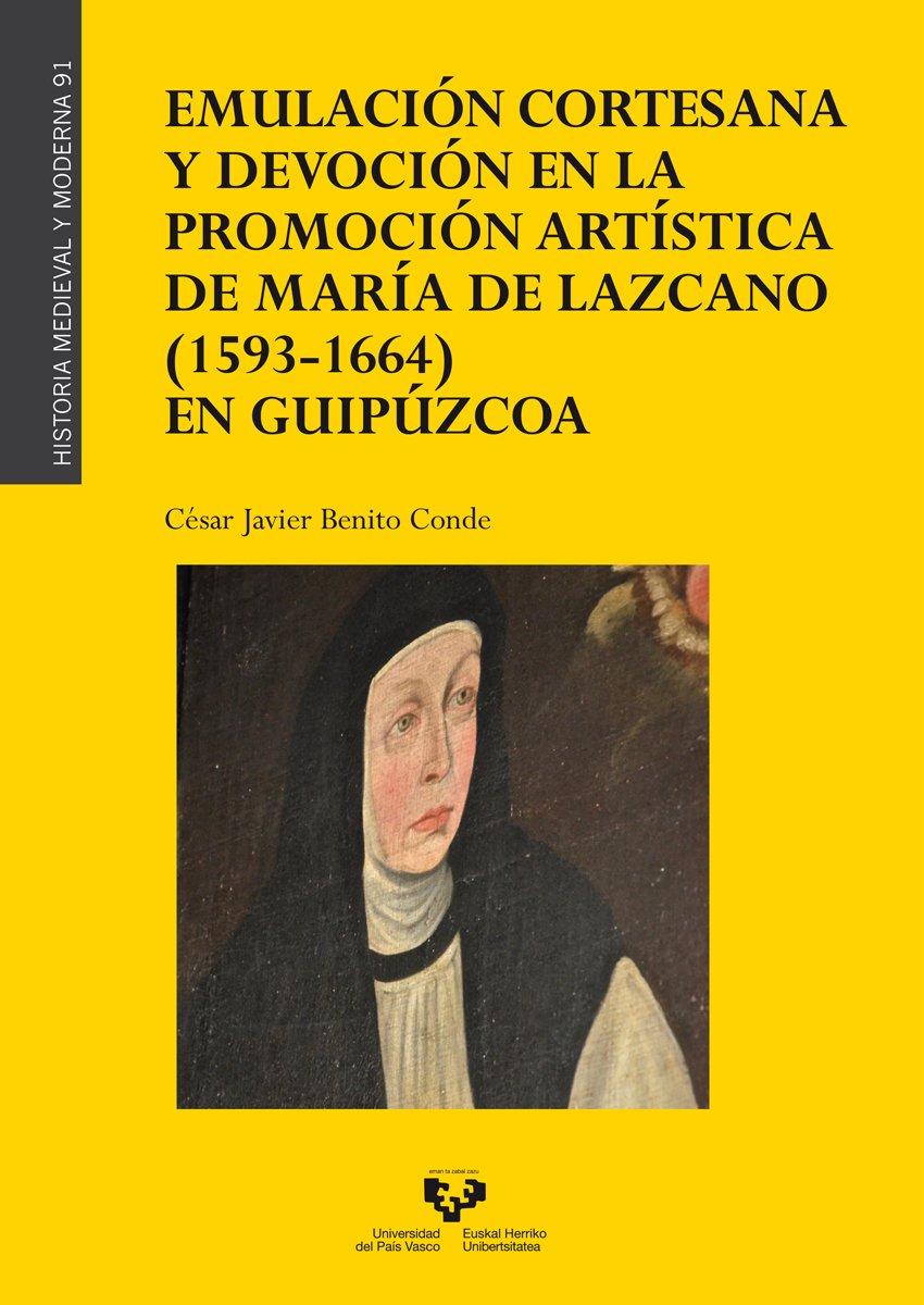 Emulación cortesana y devoción en la promoción artística de María de Lazcano (1593-1664) en Guipúzcoa. 9788413193915