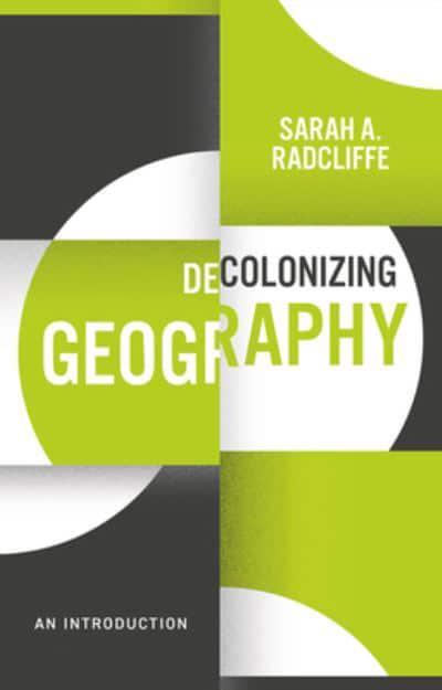 Decolonizing geography. 9781509541607