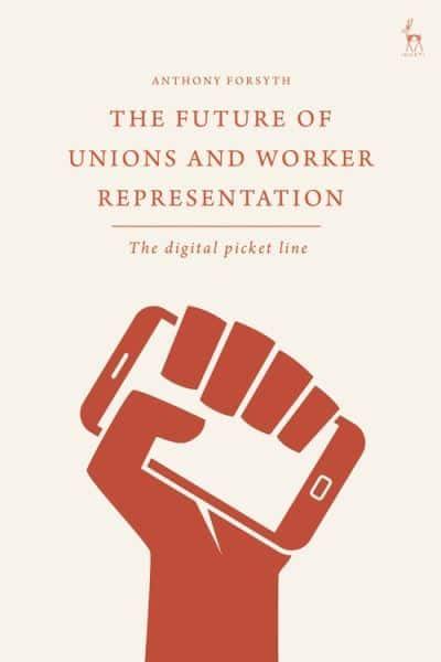 The future of unions and worker representation. 9781509924974