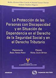 La protección de las personas con discapacidad y en situación de dependencia en el Derecho de la Seguridad Social y en el Derecho tributario