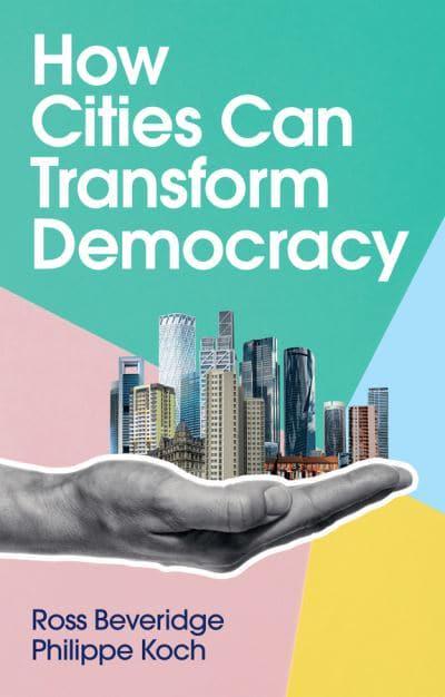 How cities can transform democracy. 9781509545995