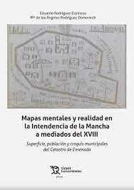 Mapas mentales y realidad en la Intendencia de la Mancha a mediados del XVIII. 9788419376626