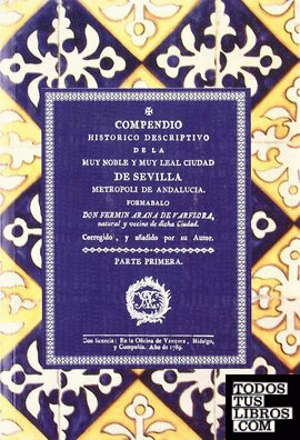 Compendio histórico descriptivo de la muy noble y muy leal ciudad de Sevila metropoli de Andalucia