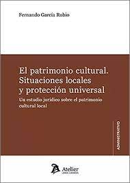 El patrimonio cultural: situaciones locales y protección universal. 9788419773142