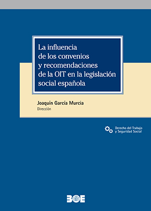 La influencia de los convenios y recomendaciones de la OIT en la legislación social española. 9788434029576