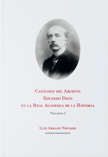 Catálogo del Archivo Eduardo Dato en la Real Academia de la Historia. 9788415069959