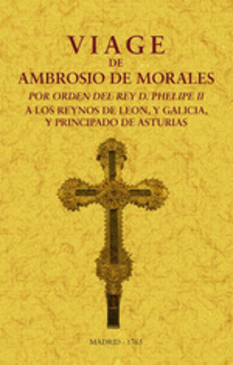 Viage de Ambrosio de Morales por orden del rey D. Philipe II a los reinos de León, y Galicia y Principado de Asturias. 9788411710237